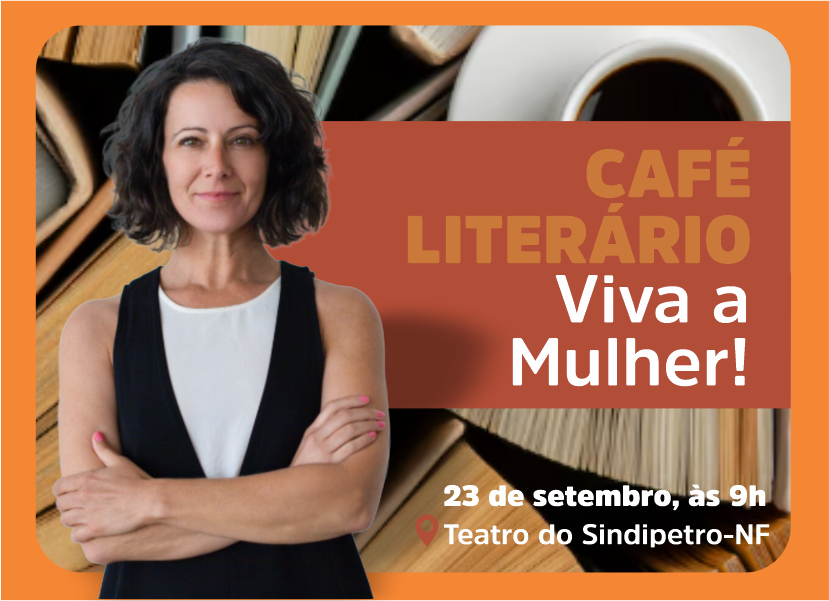 Macaé terá Café Literário ‘Viva a Mulher!’ no Sindipetro